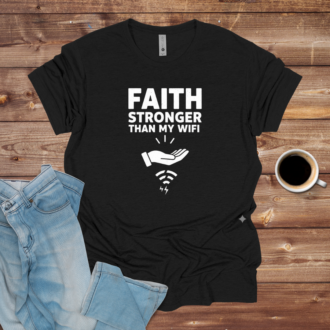 Faith Stronger Than My WiFi T-Shirt
