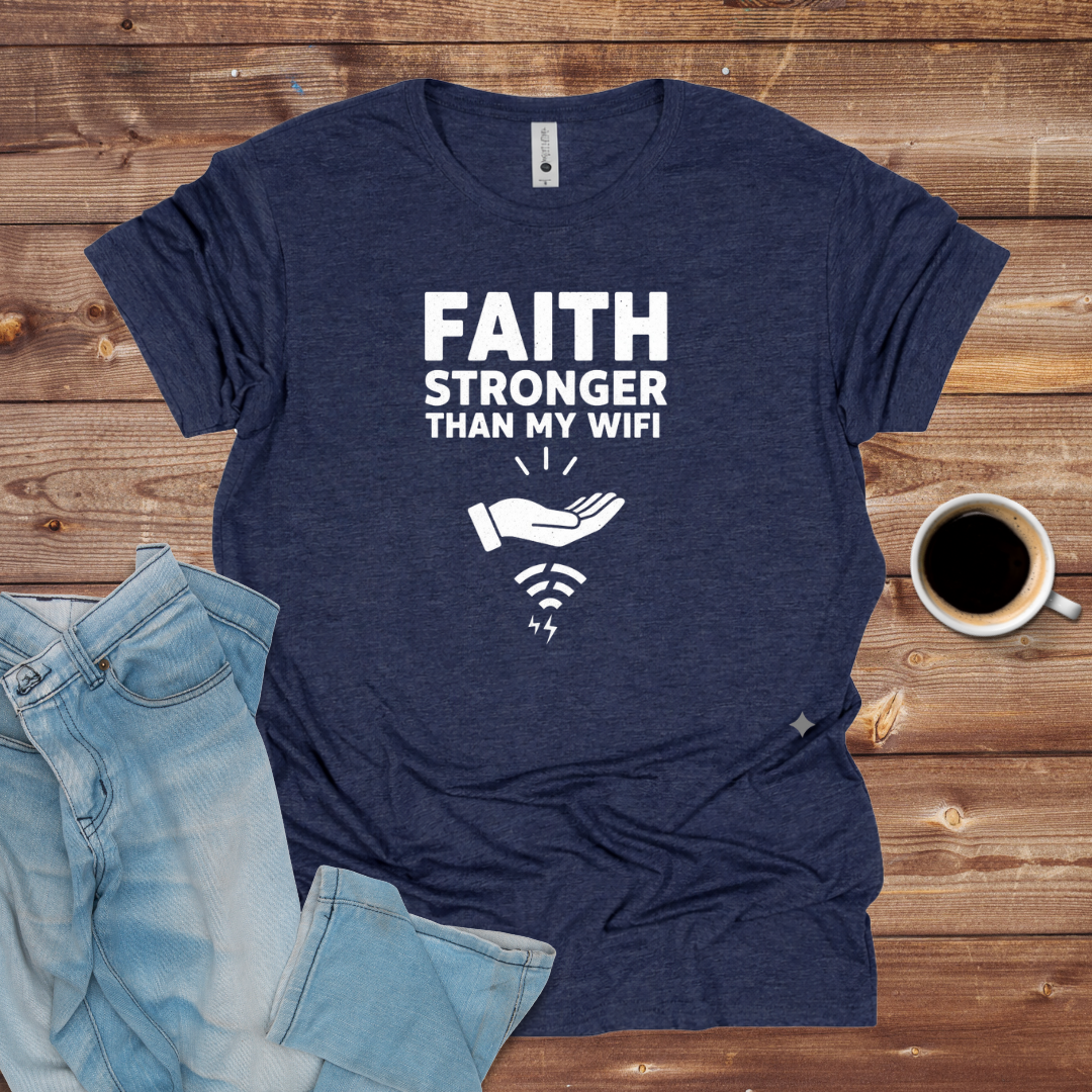Faith Stronger Than My WiFi T-Shirt