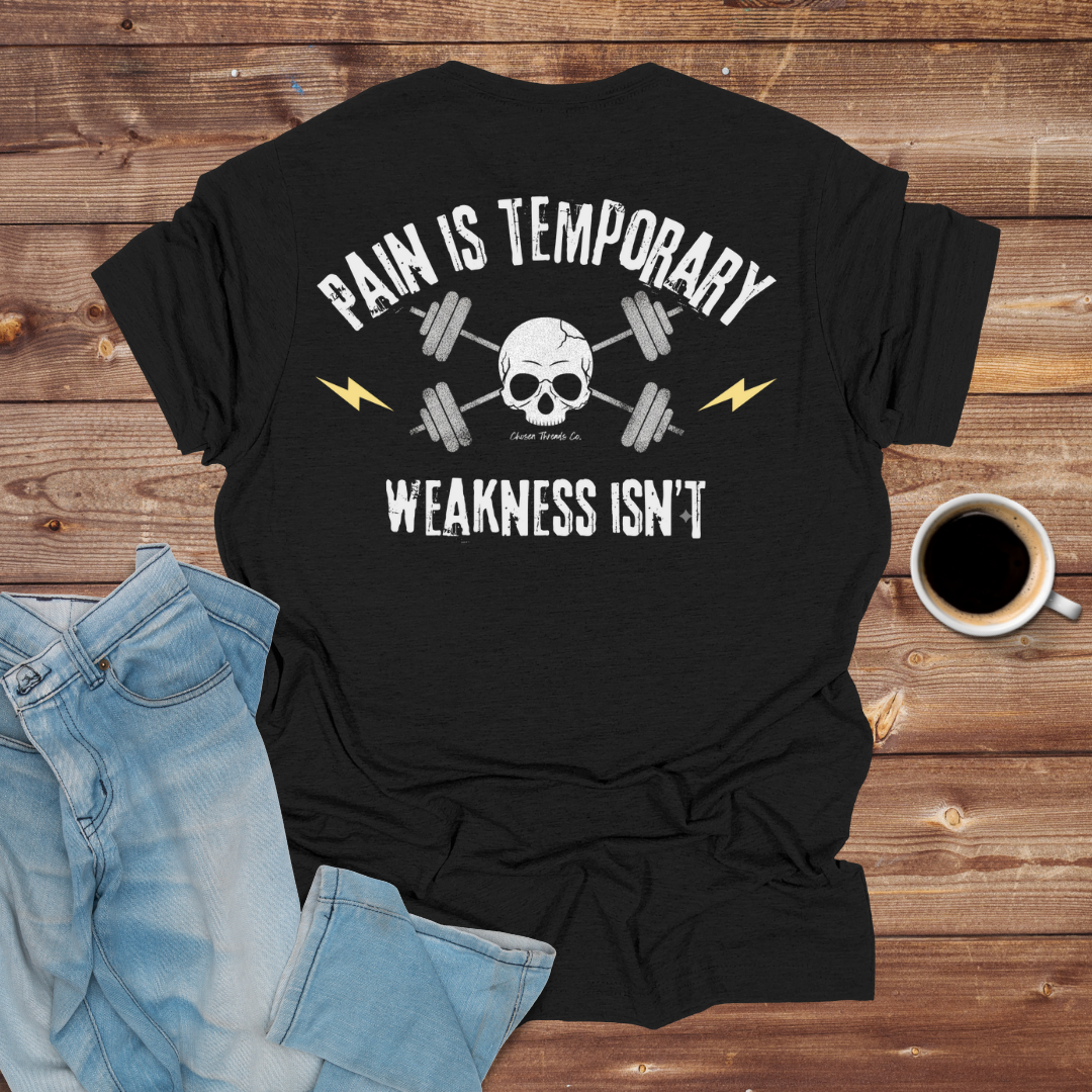 Pain Is Temporary, Weakness Is Forever Tee