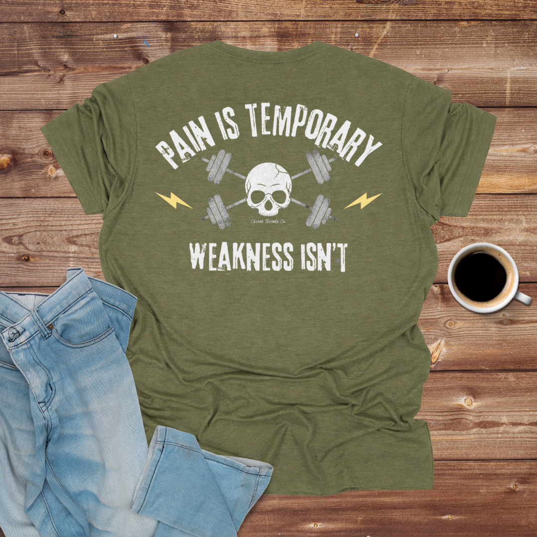 Pain Is Temporary, Weakness Is Forever Tee