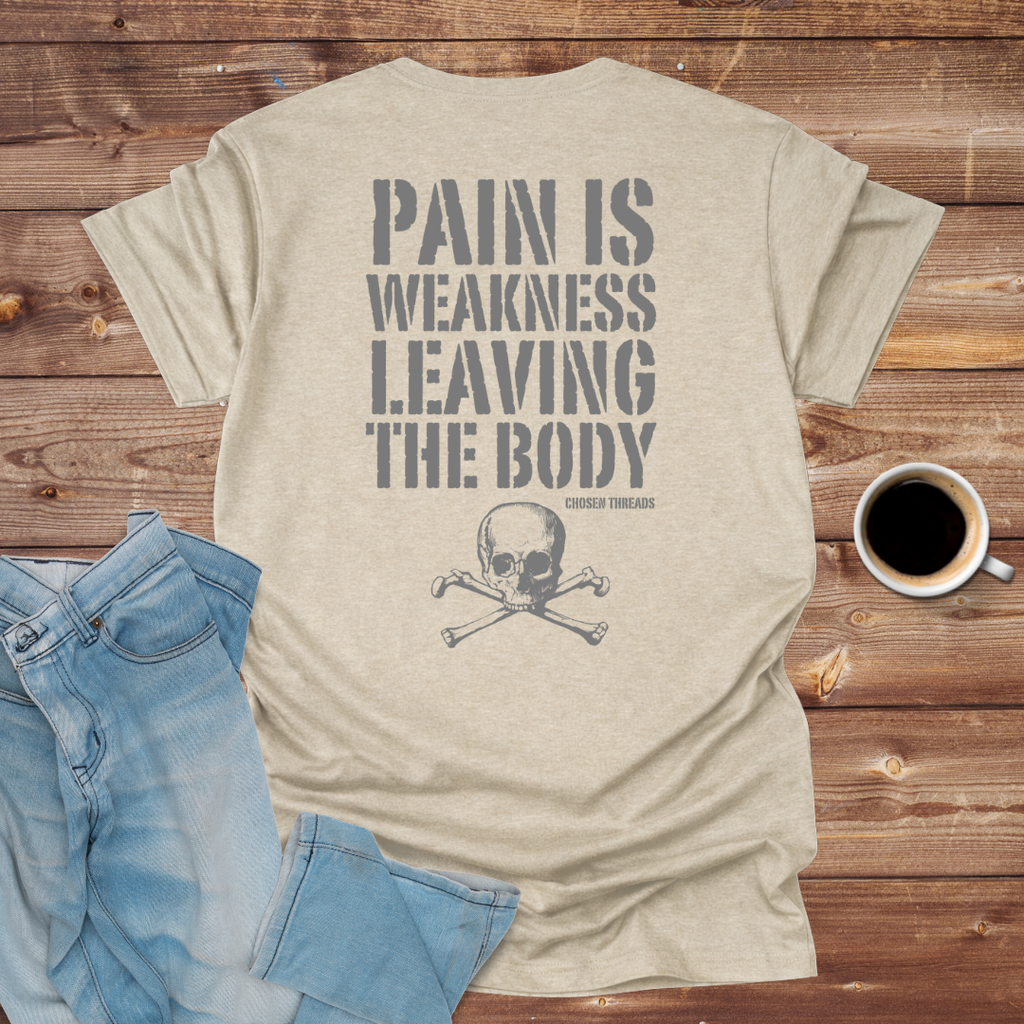 Pain Is Weakness Leaving The Body T-Shirt