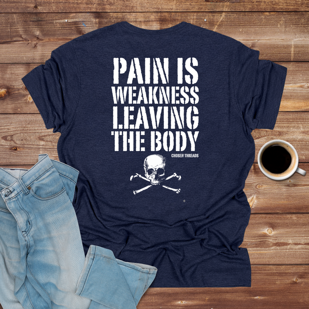Pain Is Weakness Leaving The Body T-Shirt