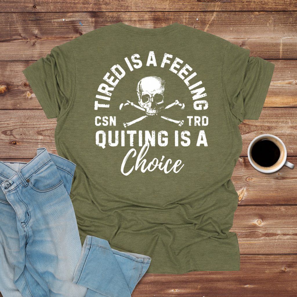 Tired Is a Feeling, Quitting Is a Choice T-Shirt
