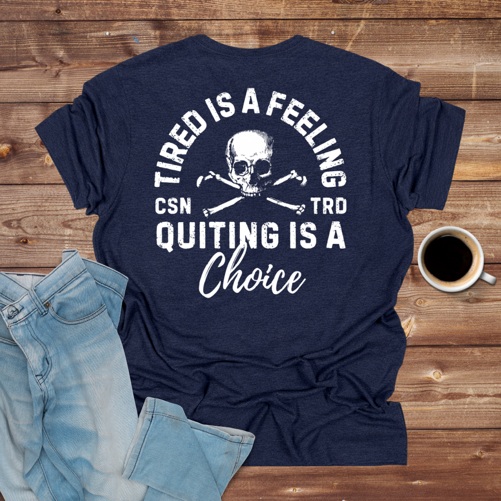 Tired Is a Feeling, Quitting Is a Choice T-Shirt