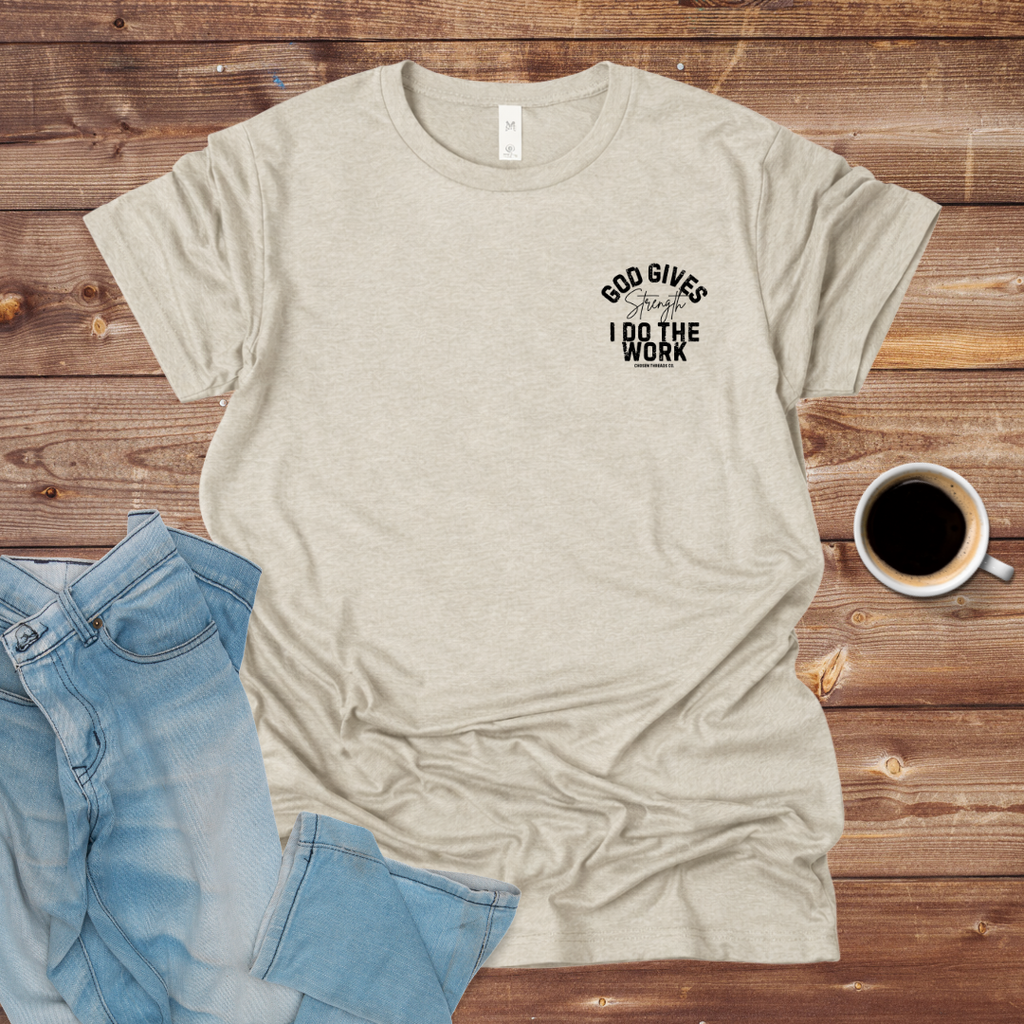God Gives Strength I Do The Work T-Shirt