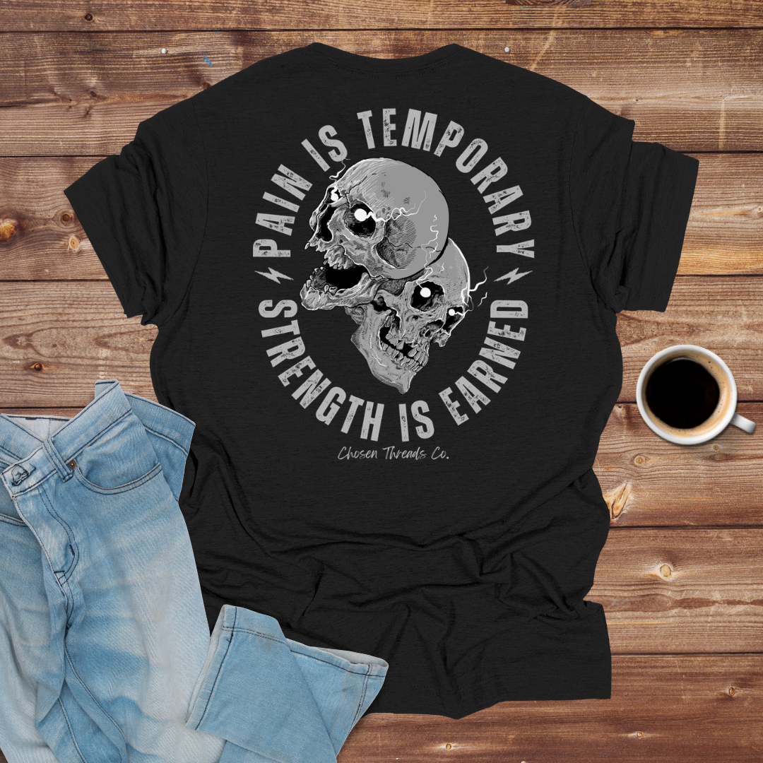 Pain Is Temporary, Strength Is Earned T-Shirt