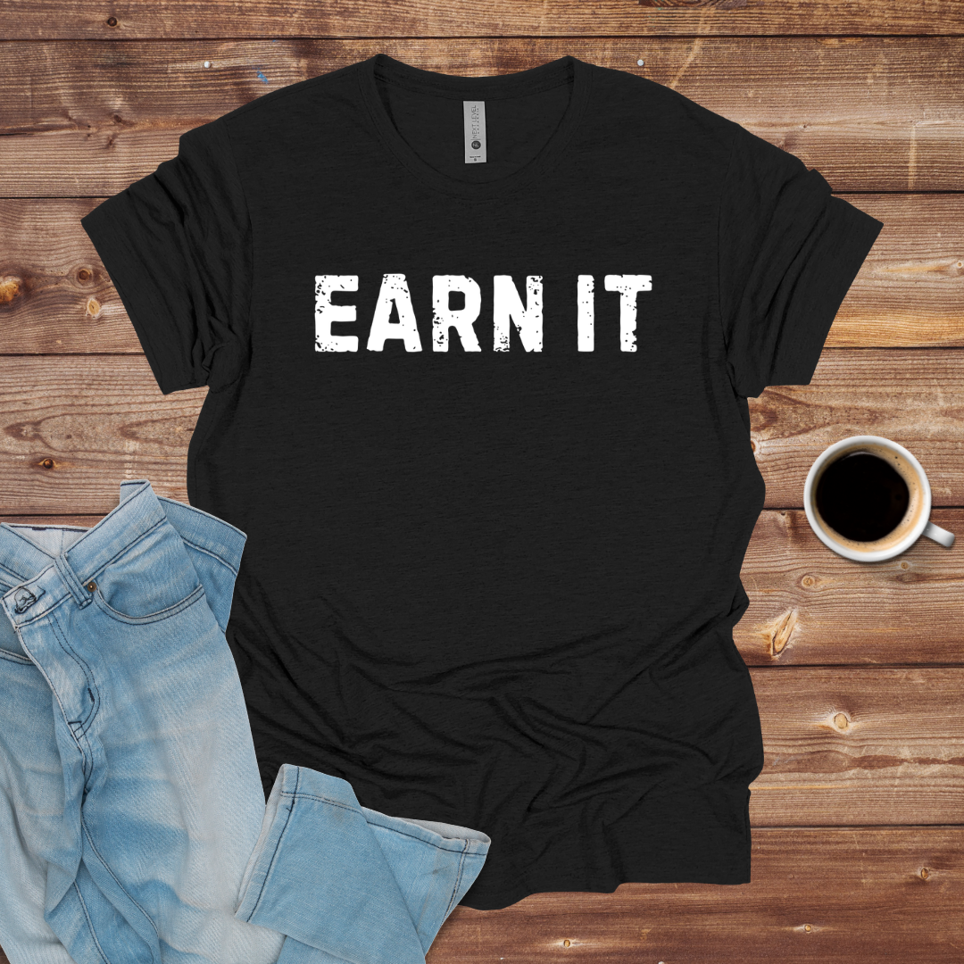 Earn It T-Shirt