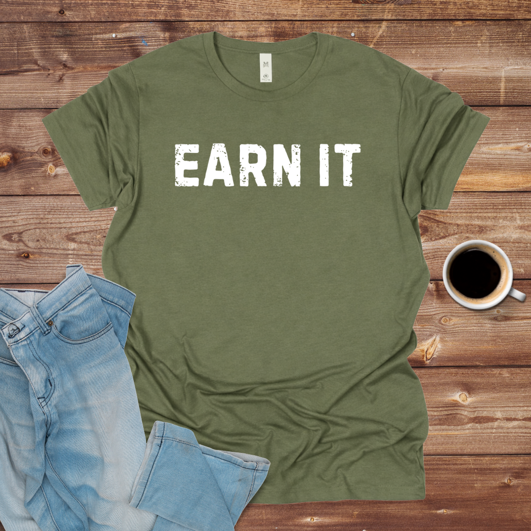 Earn It T-Shirt
