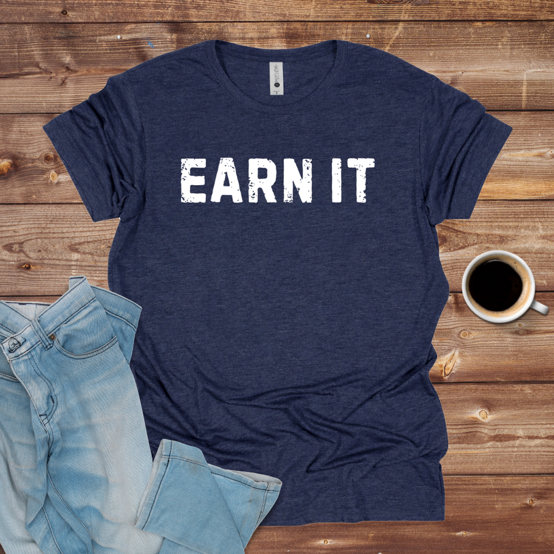 Earn It T-Shirt