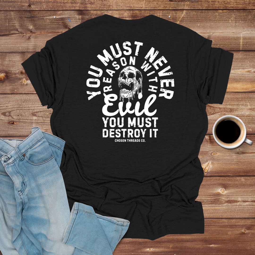 You Must Never Reason with Evil T-Shirt