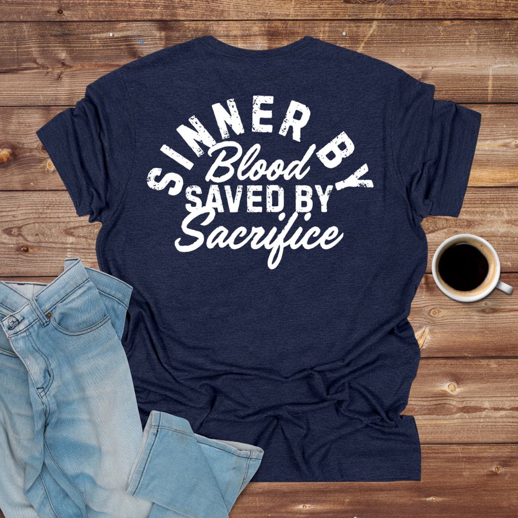 Sinner By Blood, Saved By Sacrifice T-Shirt