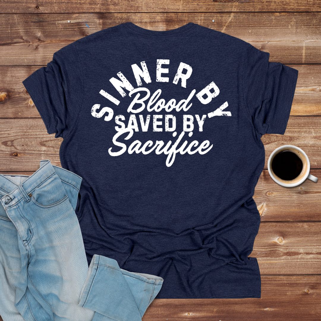 Sinner By Blood, Saved By Sacrifice T-Shirt