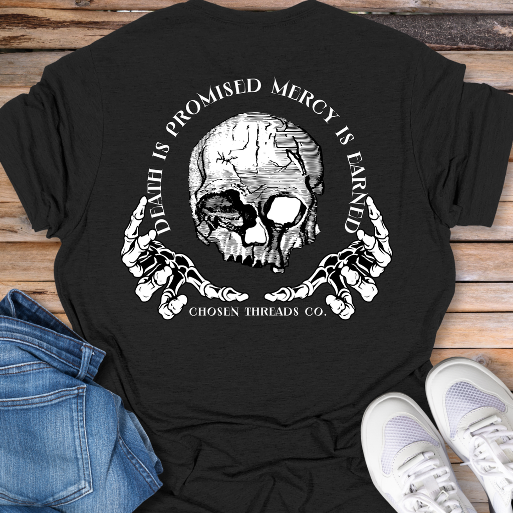Death Is Promised Mercy Is Earned T-Shirt