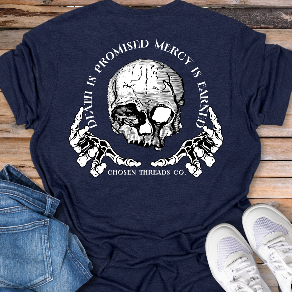 Death Is Promised Mercy Is Earned T-Shirt