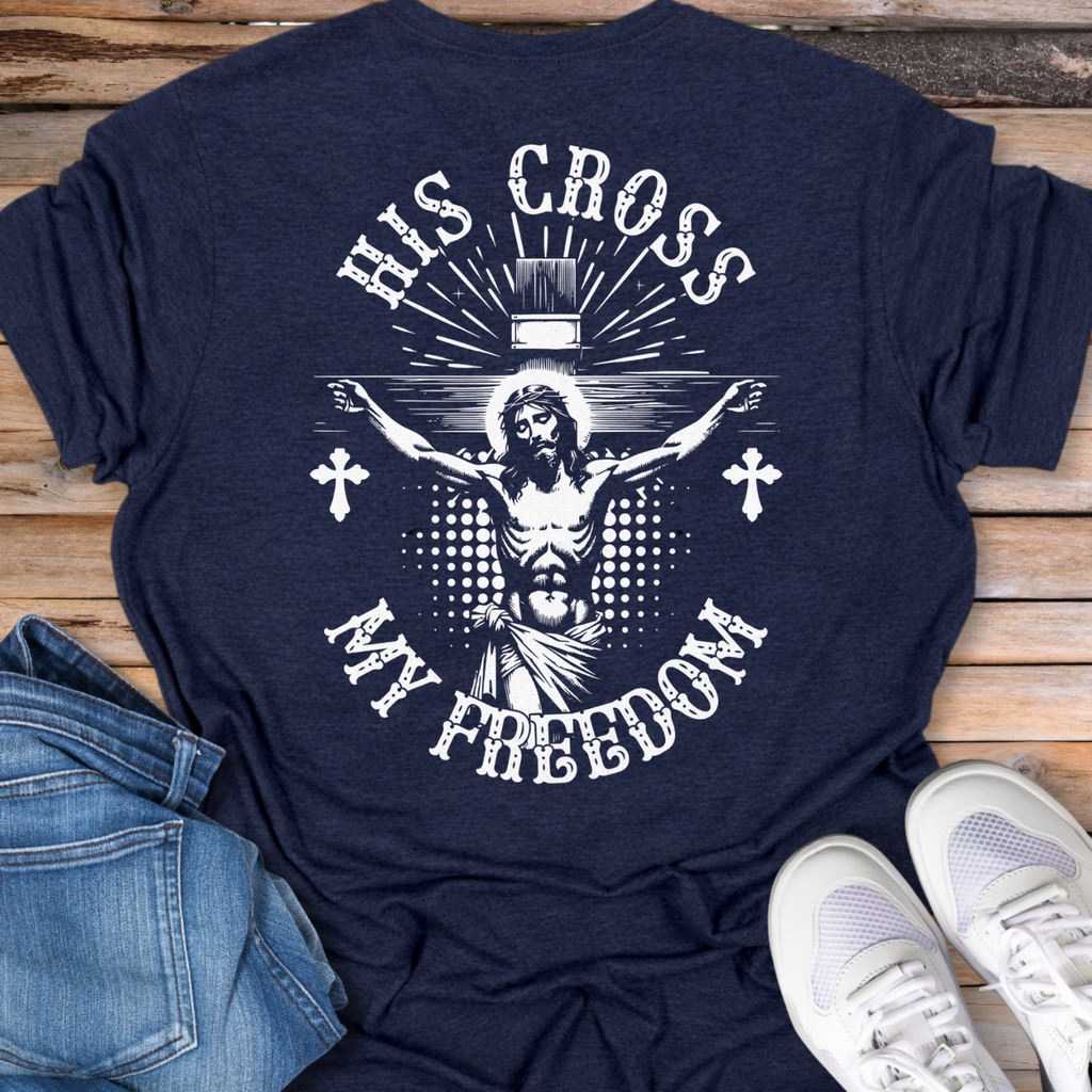 His Cross My Freedom T-Shirt