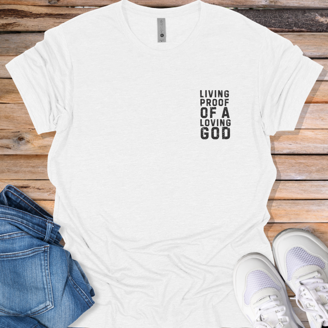 Living Proof of a Loving God T-Shirt