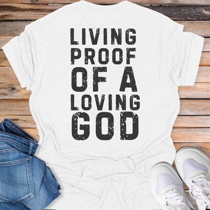 Living Proof of a Loving God T-Shirt