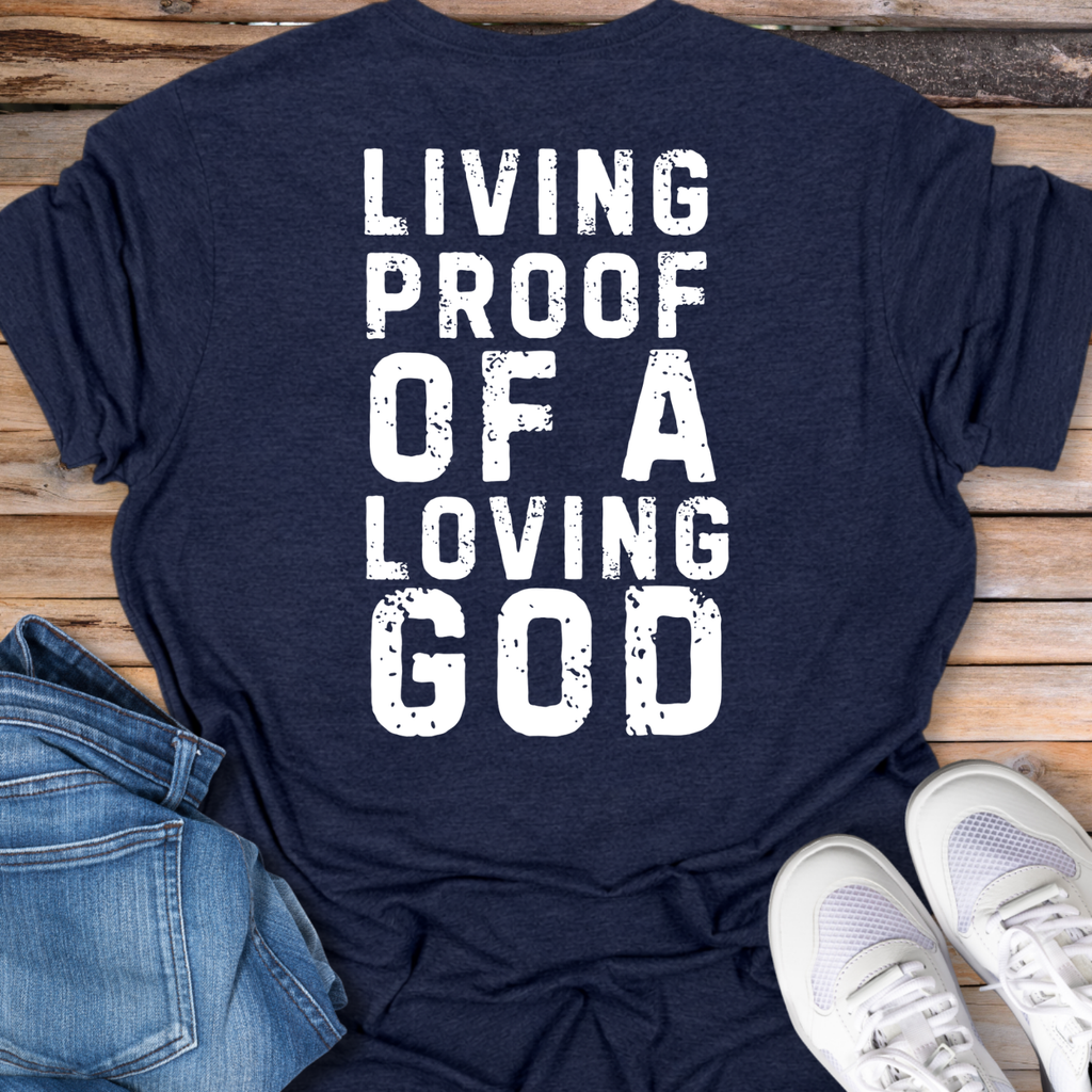 Living Proof of a Loving God T-Shirt