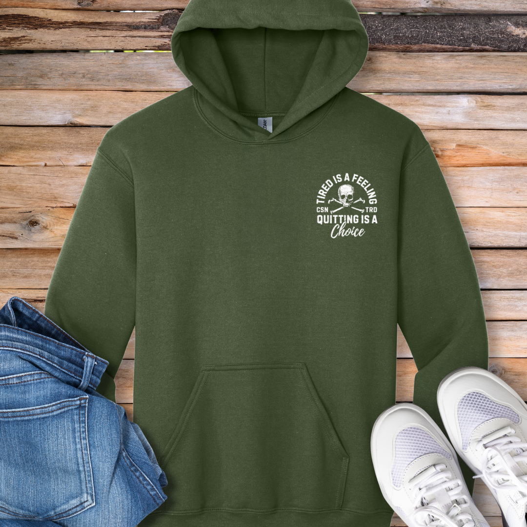 Tired Is a Feeling, Quitting Is a Choice Hoodie