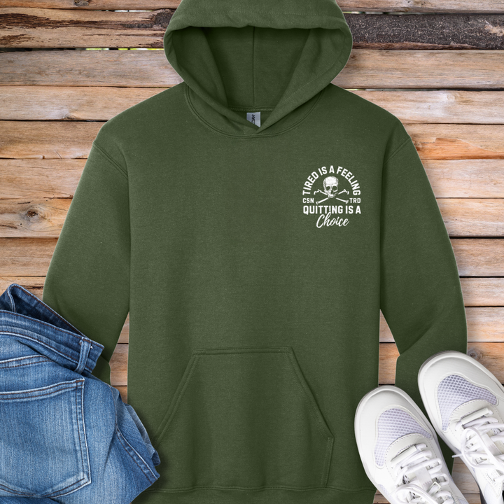 Tired Is a Feeling, Quitting Is a Choice Hoodie