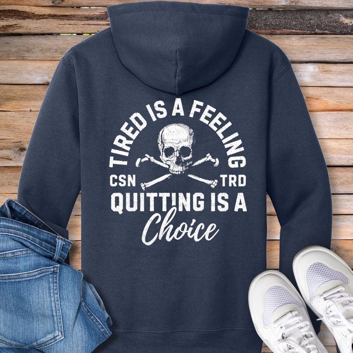 Tired Is a Feeling, Quitting Is a Choice Hoodie