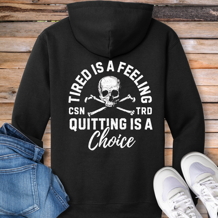 Tired Is a Feeling, Quitting Is a Choice Hoodie