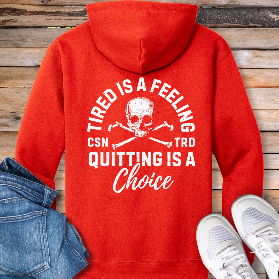 Tired Is a Feeling, Quitting Is a Choice Hoodie