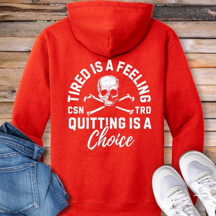 Tired Is a Feeling, Quitting Is a Choice Hoodie