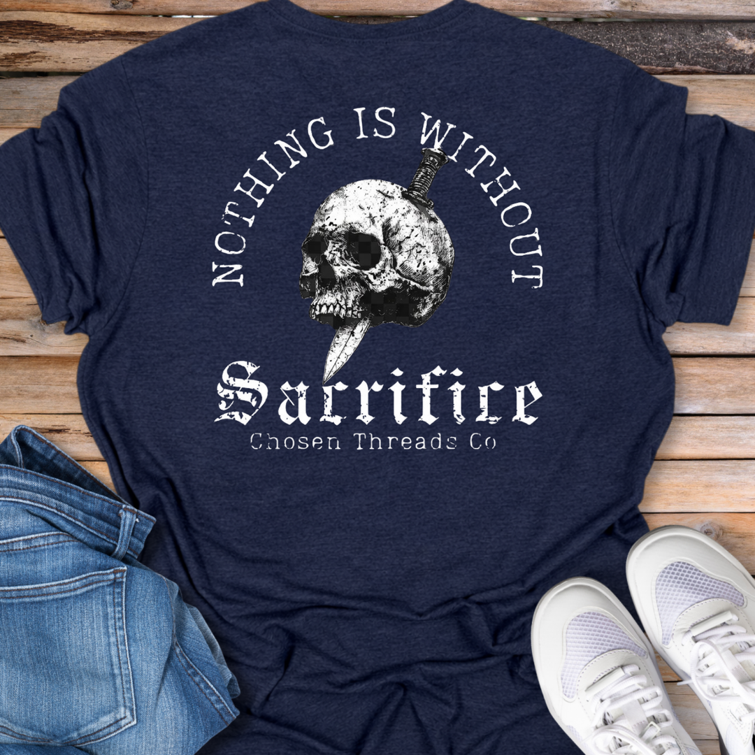 Nothing Is Without Sacrifice T-Shirt