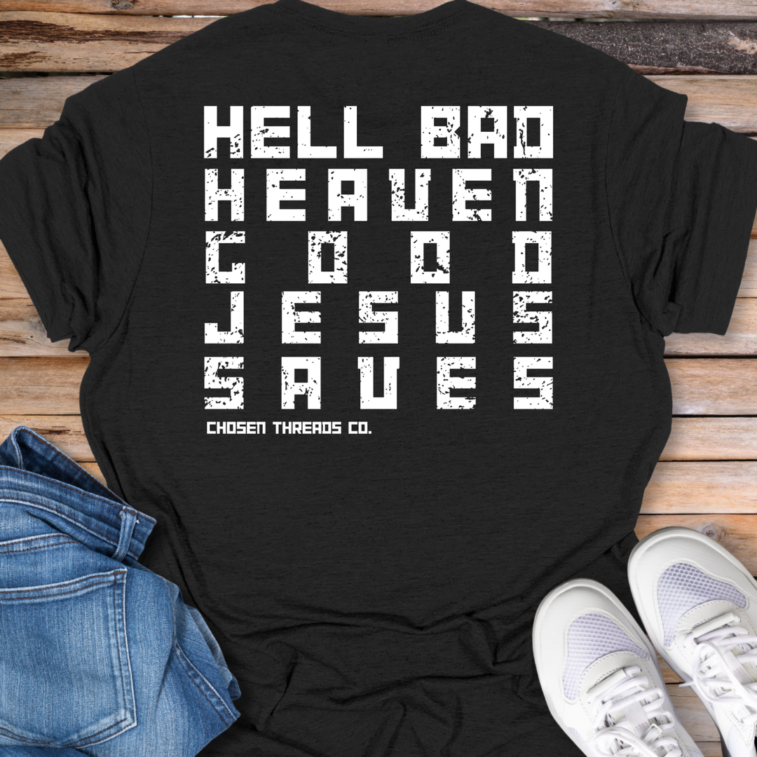 Hell Bad Heaven Good Jesus Saves T-Shirt