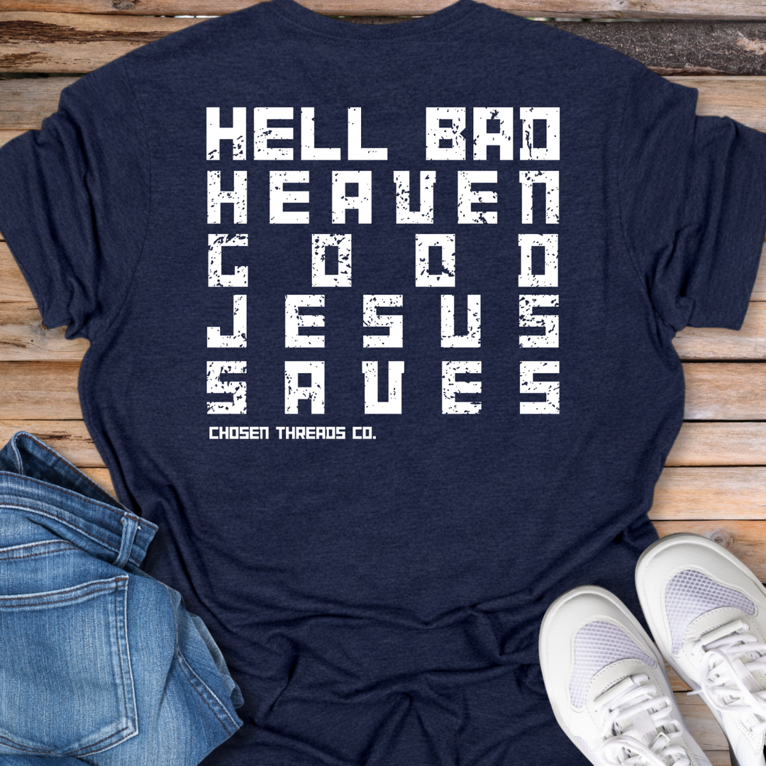 Hell Bad Heaven Good Jesus Saves T-Shirt