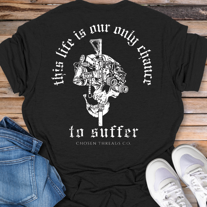This Life Is Our Only Chance T-Shirt