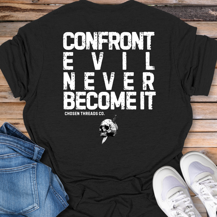 Confront Evil Never Become It T-Shirt