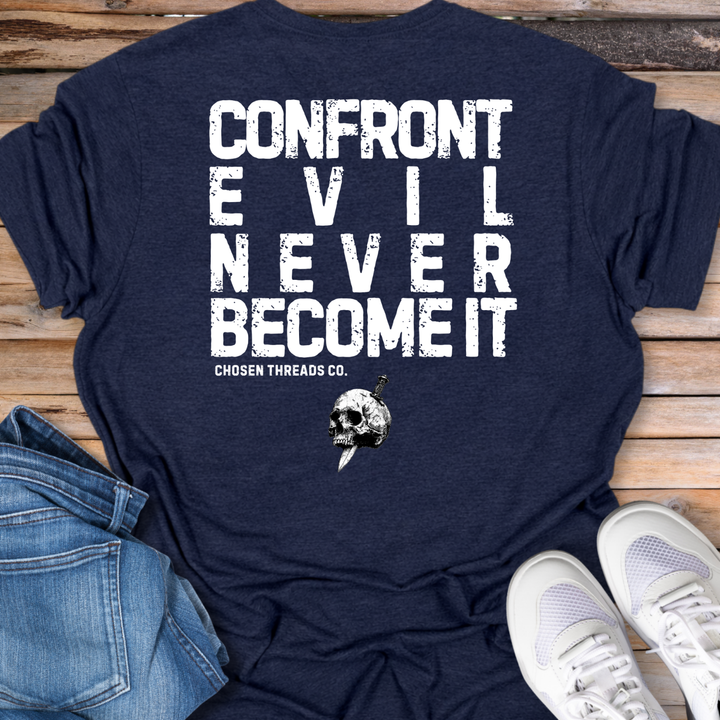 Confront Evil Never Become It T-Shirt