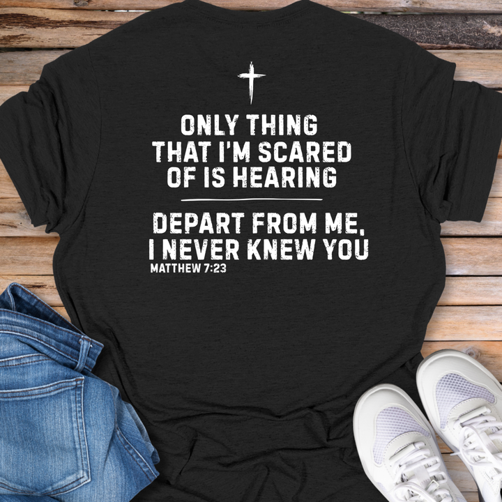 Depart From Me I Never Knew You T-Shirt