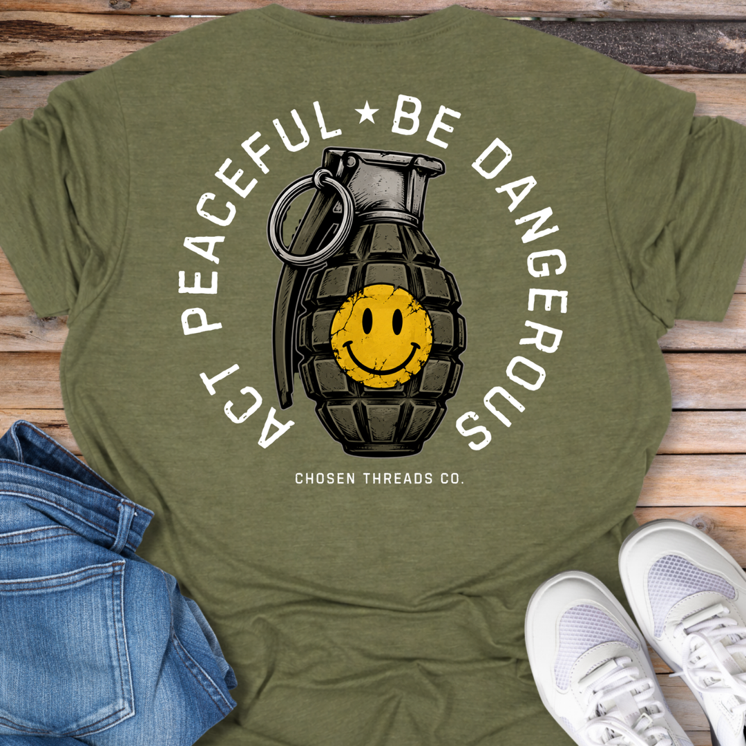 Act Peaceful Be Dangerous T-Shirt