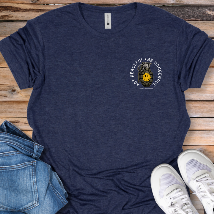 Act Peaceful Be Dangerous T-Shirt