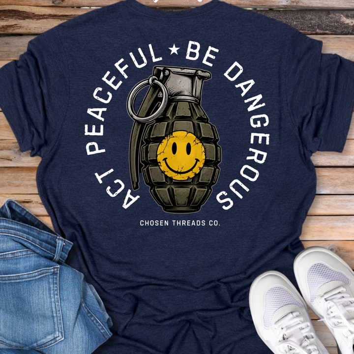 Act Peaceful Be Dangerous T-Shirt