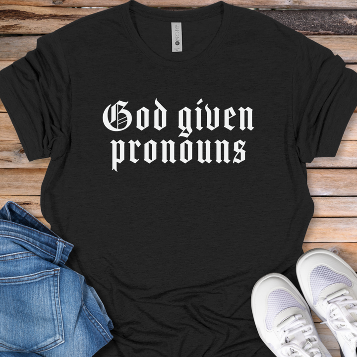 God Given Pronouns T-Shirt