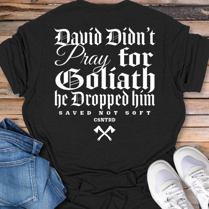 David Didn’t Pray for Goliath T-Shirt