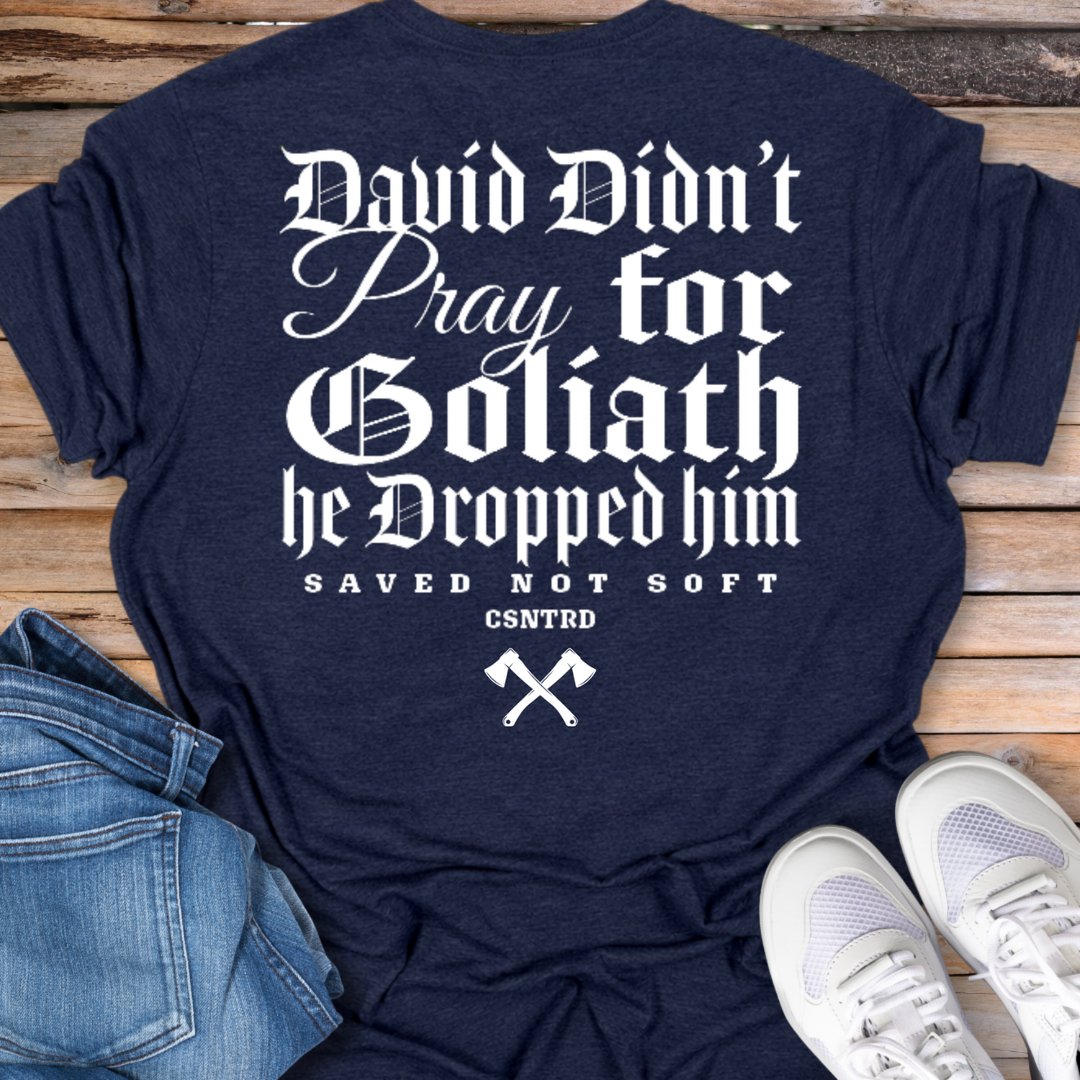 David Didn’t Pray for Goliath T-Shirt