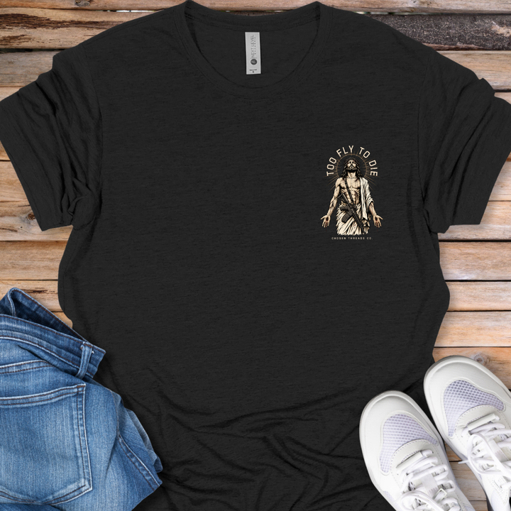 Too Fly to Die T-Shirt