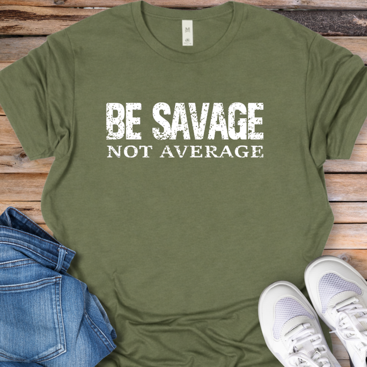 Be Savage Not Average T-Shirt
