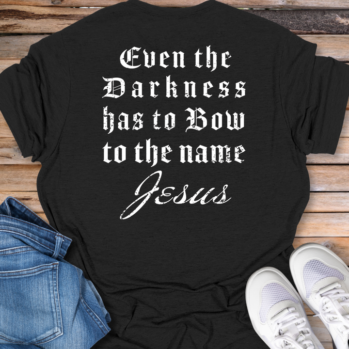 Even the Darkness Has to Bow T-Shirt