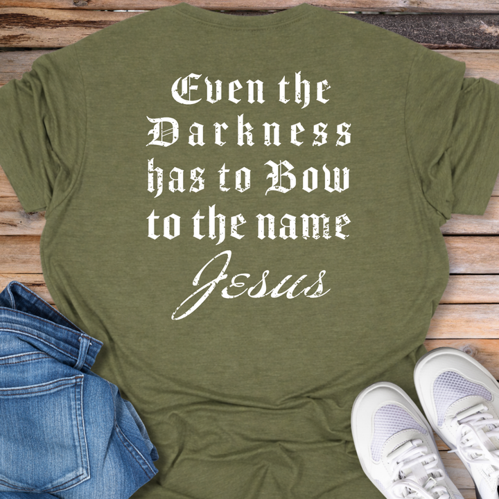 Even the Darkness Has to Bow T-Shirt