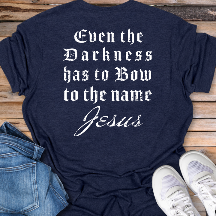 Even the Darkness Has to Bow T-Shirt