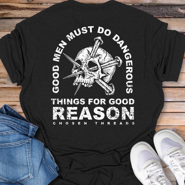 Good Men Must Do Dangerous Things T-Shirts