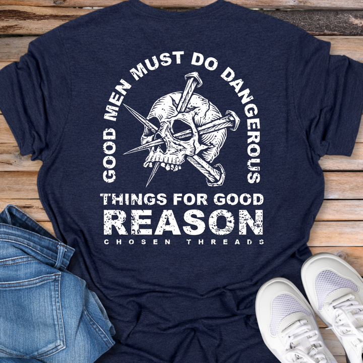 Good Men Must Do Dangerous Things T-Shirts