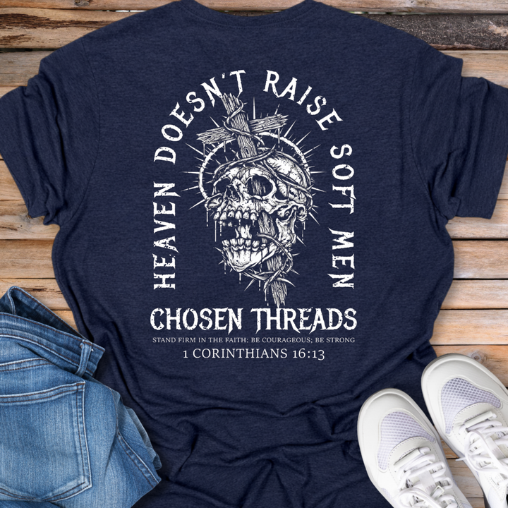 Heaven Doesn’t Raise Soft Men T-Shirt