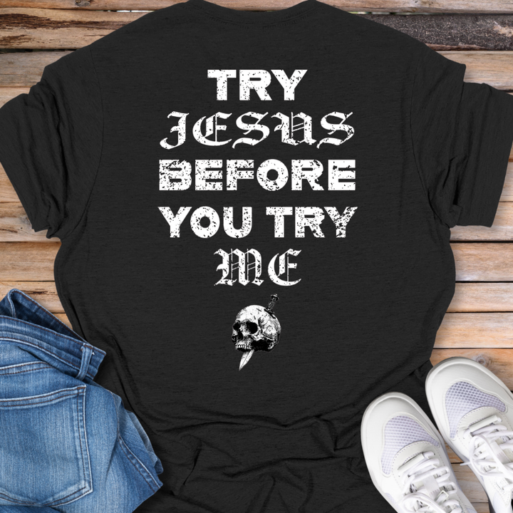 Try Jesus Before You Try Me T-Shirt